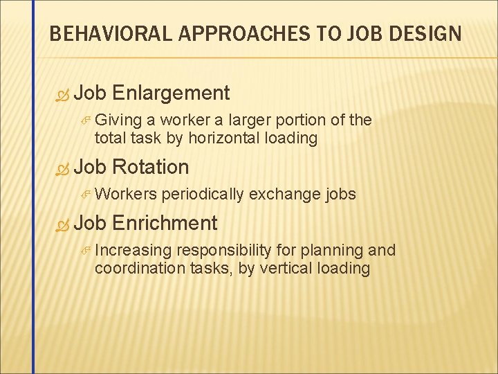 BEHAVIORAL APPROACHES TO JOB DESIGN Job Enlargement Giving a worker a larger portion of