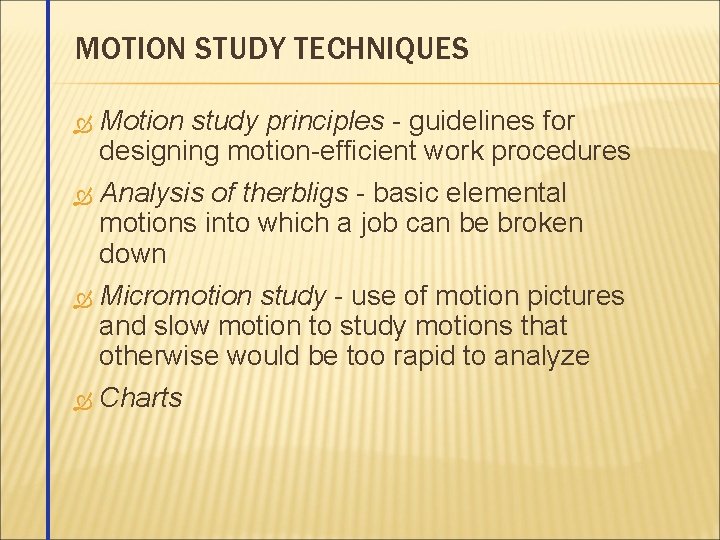 MOTION STUDY TECHNIQUES Motion study principles - guidelines for designing motion-efficient work procedures Analysis