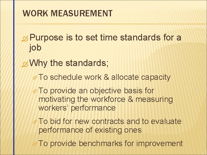 WORK MEASUREMENT Purpose job Why To is to set time standards for a the