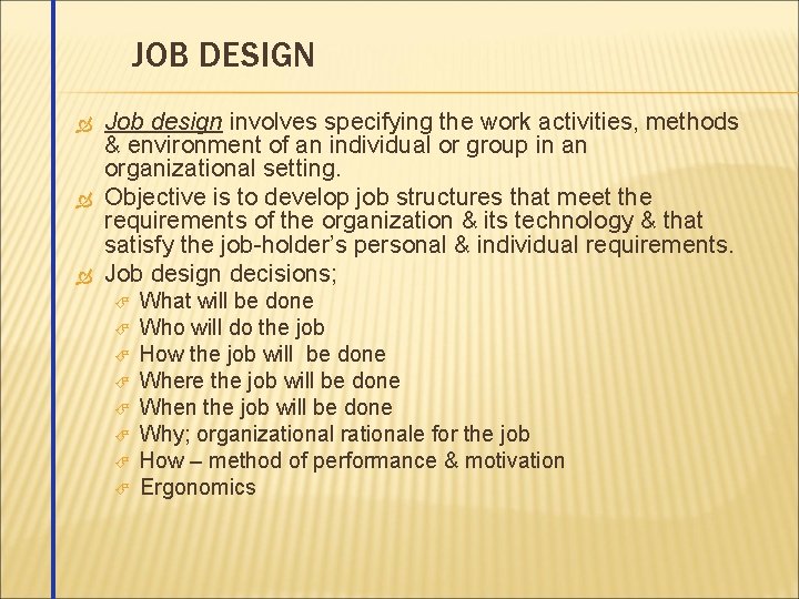 JOB DESIGN Job design involves specifying the work activities, methods & environment of an