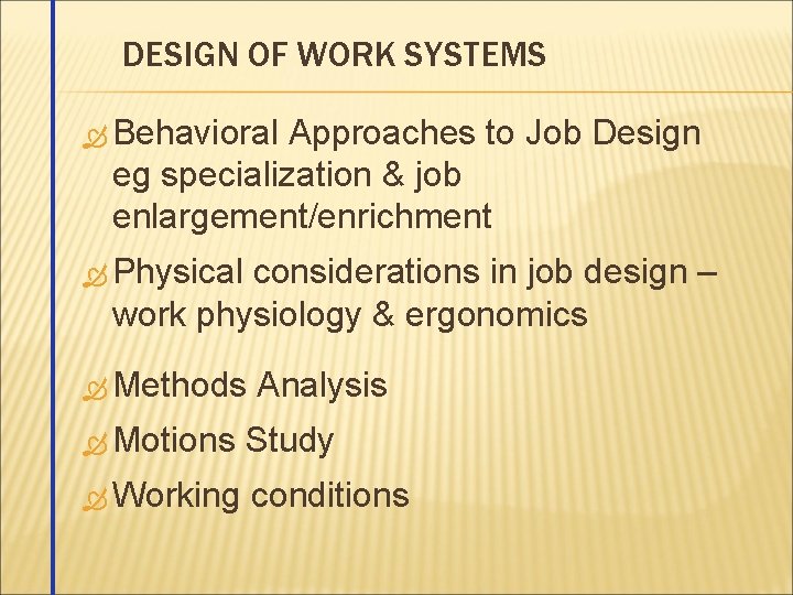 DESIGN OF WORK SYSTEMS Behavioral Approaches to Job Design eg specialization & job enlargement/enrichment