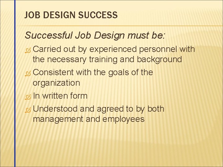 JOB DESIGN SUCCESS Successful Job Design must be: Carried out by experienced personnel with