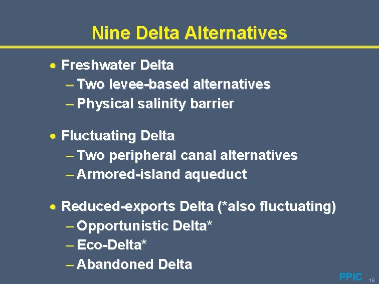 Nine Delta Alternatives · Freshwater Delta – Two levee-based alternatives – Physical salinity barrier