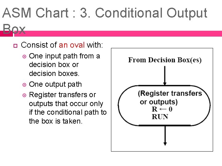 ASM Chart : 3. Conditional Output Box Consist of an oval with: One input ASM Chart : 3. Conditional Output Box Consist of an oval with: One input