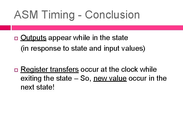 ASM Timing - Conclusion Outputs appear while in the state (in response to state ASM Timing - Conclusion Outputs appear while in the state (in response to state