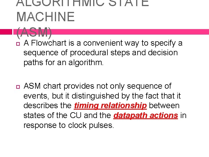 ALGORITHMIC STATE MACHINE (ASM) A Flowchart is a convenient way to specify a sequence ALGORITHMIC STATE MACHINE (ASM) A Flowchart is a convenient way to specify a sequence