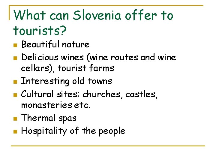 What can Slovenia offer to tourists? n n n Beautiful nature Delicious wines (wine