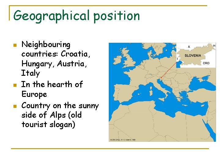 Geographical position n Neighbouring countries: Croatia, Hungary, Austria, Italy In the hearth of Europe