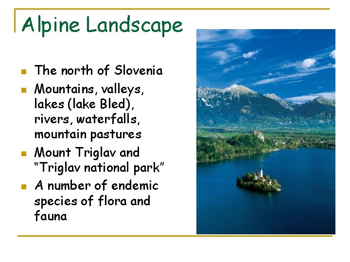 Alpine Landscape n n The north of Slovenia Mountains, valleys, lakes (lake Bled), rivers,