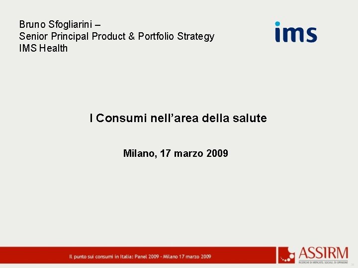 Bruno Sfogliarini – Senior Principal Product & Portfolio Strategy IMS Health I Consumi nell’area