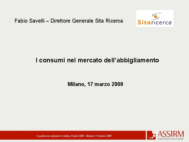 Fabio Savelli – Direttore Generale Sita Ricerca I consumi nel mercato dell’abbigliamento Milano, 17