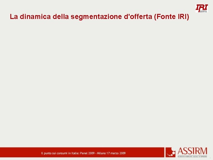 La dinamica della segmentazione d'offerta (Fonte IRI) 5 