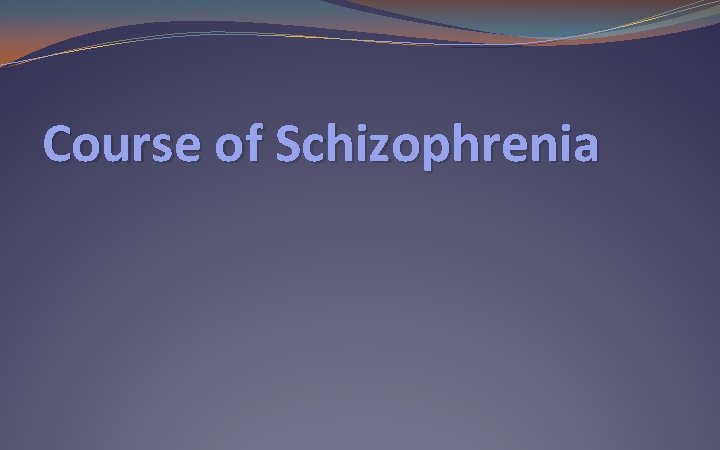 Course of Schizophrenia 
