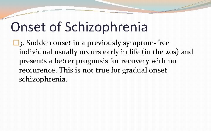 Onset of Schizophrenia � 3. Sudden onset in a previously symptom-free individual usually occurs
