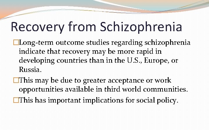 Recovery from Schizophrenia �Long-term outcome studies regarding schizophrenia indicate that recovery may be more