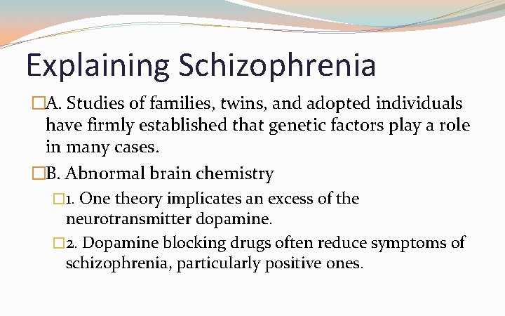 Explaining Schizophrenia �A. Studies of families, twins, and adopted individuals have firmly established that