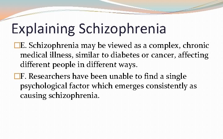 Explaining Schizophrenia �E. Schizophrenia may be viewed as a complex, chronic medical illness, similar