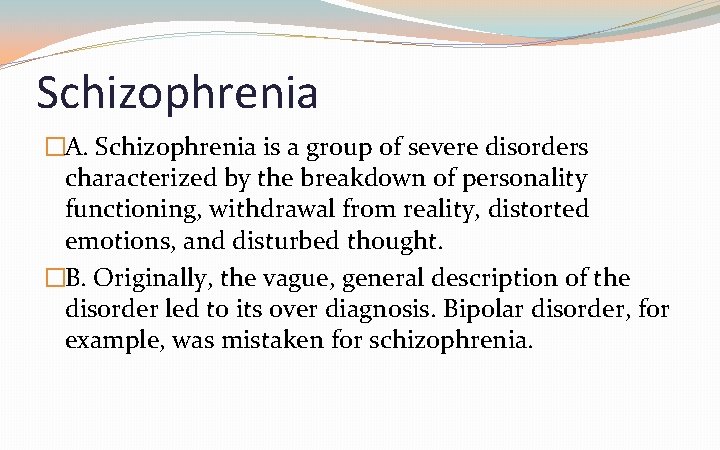 Schizophrenia �A. Schizophrenia is a group of severe disorders characterized by the breakdown of