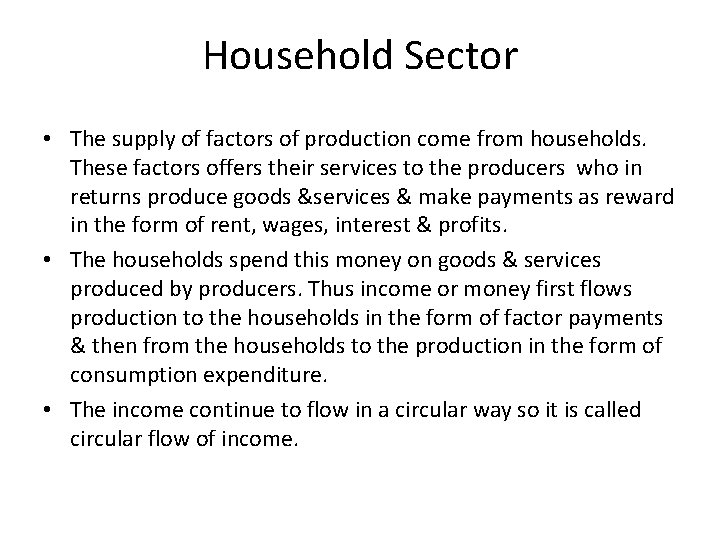 Household Sector • The supply of factors of production come from households. These factors