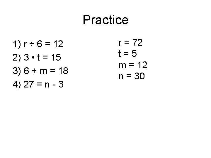 Practice 1) r ÷ 6 = 12 2) 3 • t = 15 3)