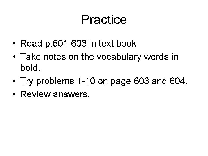 Practice • Read p. 601 -603 in text book • Take notes on the