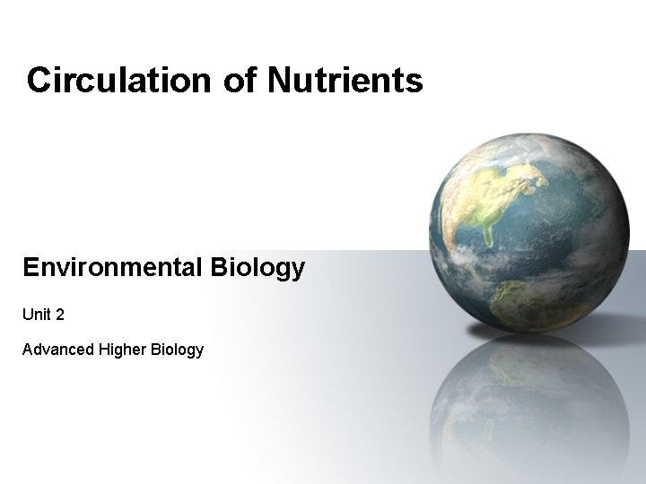 Circulation of Nutrients Environmental Biology Unit 2 Advanced Higher Biology 