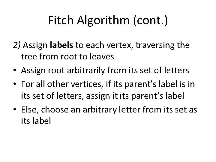 Fitch Algorithm (cont. ) 2) Assign labels to each vertex, traversing the tree from