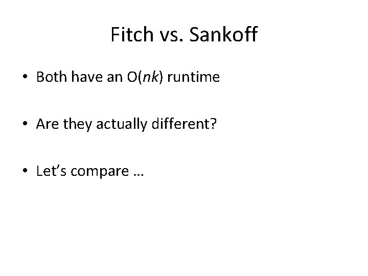 Fitch vs. Sankoff • Both have an O(nk) runtime • Are they actually different?