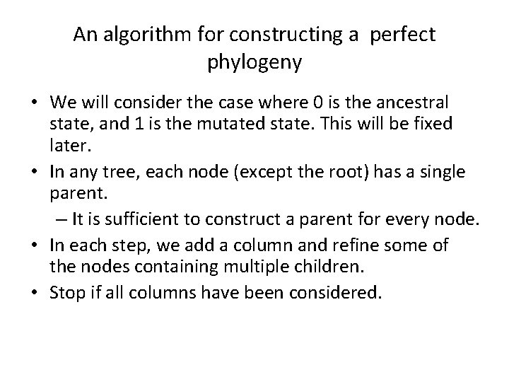 An algorithm for constructing a perfect phylogeny • We will consider the case where