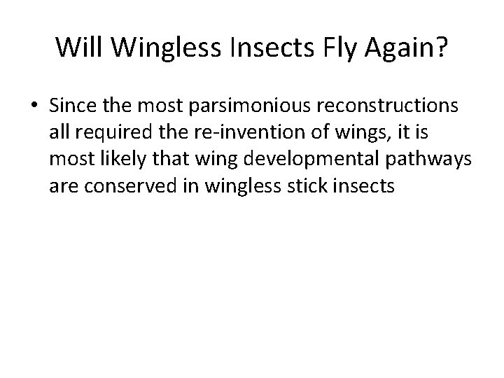 Will Wingless Insects Fly Again? • Since the most parsimonious reconstructions all required the