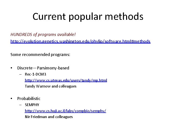 Current popular methods HUNDREDS of programs available! http: //evolution. genetics. washington. edu/phylip/software. html#methods Some