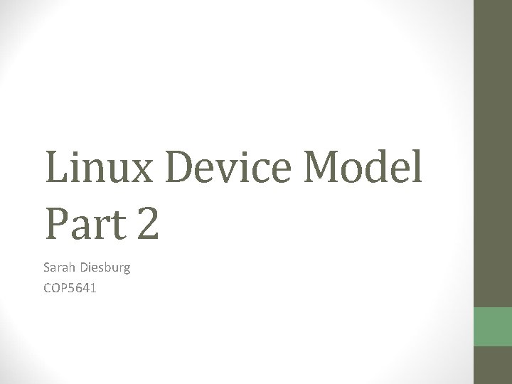 Linux Device Model Part 2 Sarah Diesburg COP 5641 