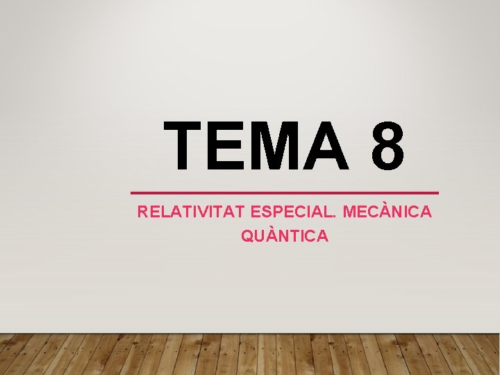 TEMA 8 RELATIVITAT ESPECIAL. MECÀNICA QUÀNTICA 