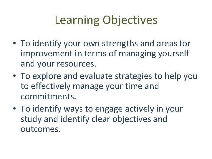 Learning Objectives • To identify your own strengths and areas for improvement in terms