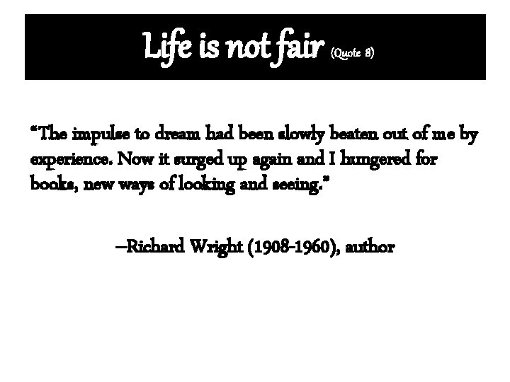 Life is not fair (Quote 8) “The impulse to dream had been slowly beaten