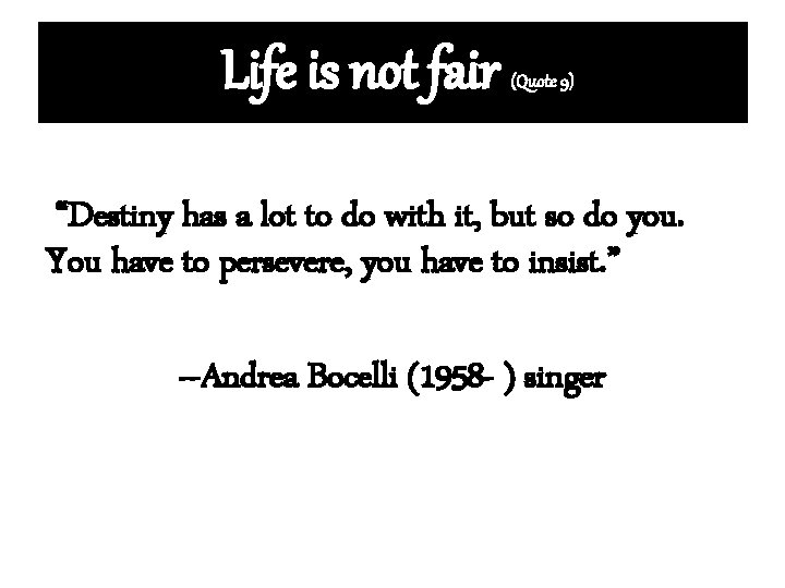 Life is not fair (Quote 9) “Destiny has a lot to do with it,