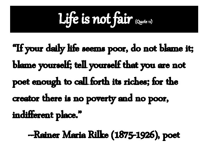 Life is not fair (Quote 11) “If your daily life seems poor, do not