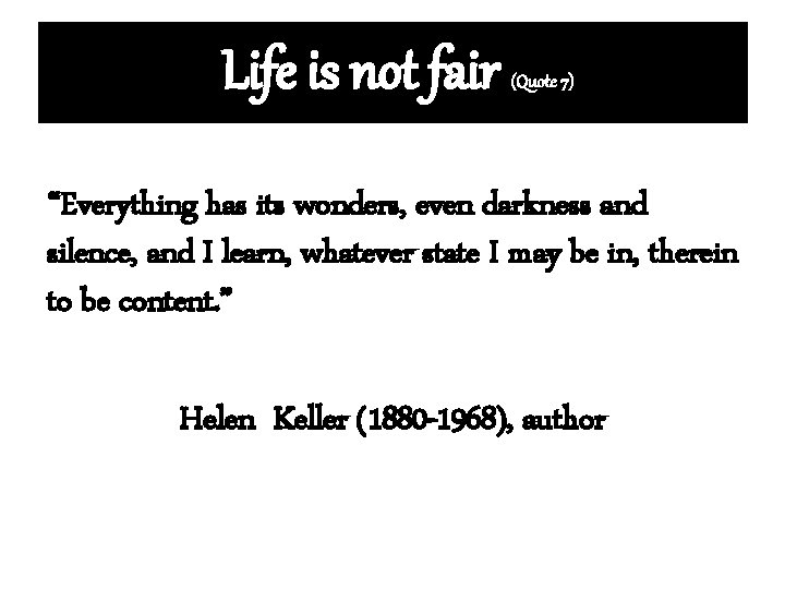 Life is not fair (Quote 7) “Everything has its wonders, even darkness and silence,