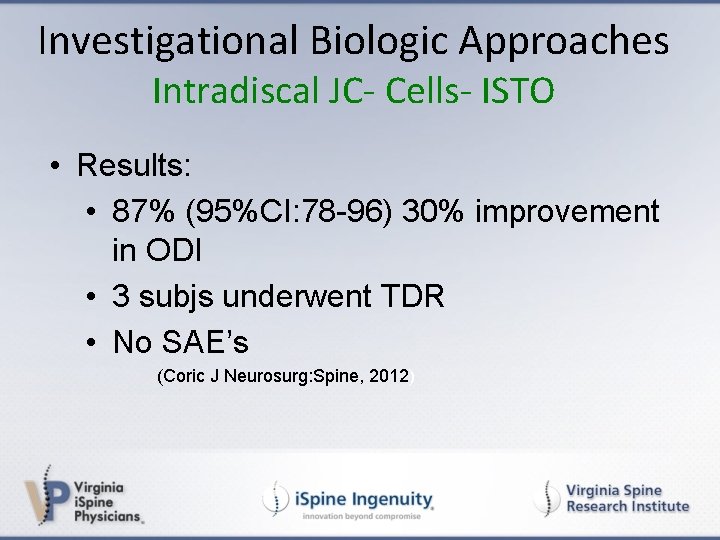 Investigational Biologic Approaches Intradiscal JC- Cells- ISTO • Results: • 87% (95%CI: 78 -96)