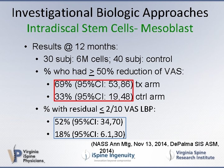 Investigational Biologic Approaches Intradiscal Stem Cells- Mesoblast • Results @ 12 months: • 30