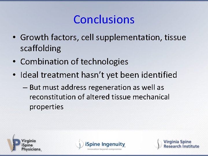 Conclusions • Growth factors, cell supplementation, tissue scaffolding • Combination of technologies • Ideal