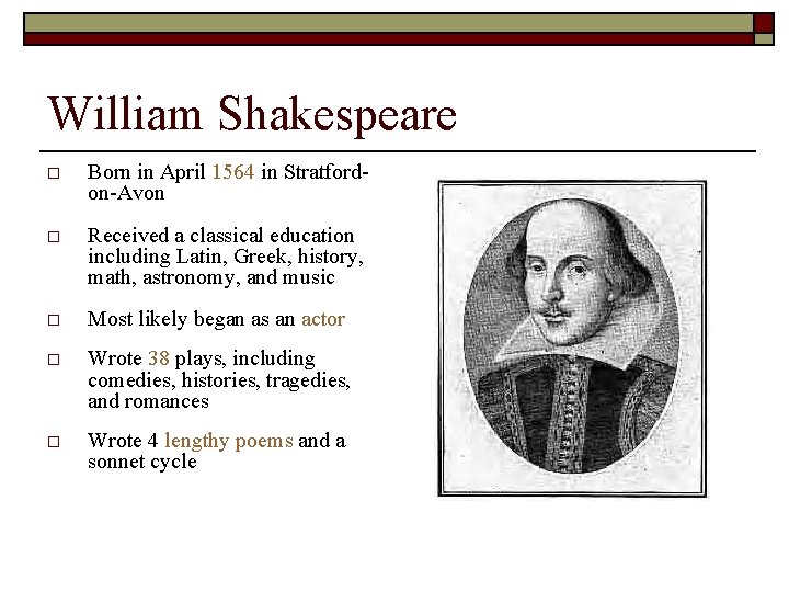William Shakespeare o Born in April 1564 in Stratfordon-Avon o Received a classical education
