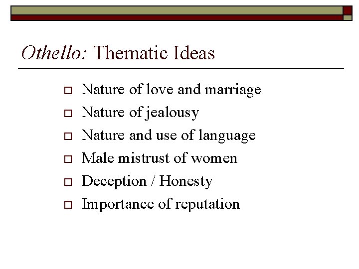 Othello: Thematic Ideas o o o Nature of love and marriage Nature of jealousy