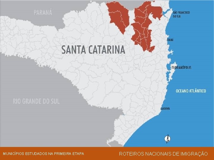 MUNICÍPIOS ESTUDADOS NA PRIMEIRA ETAPA ROTEIROS NACIONAIS DE IMIGRAÇÃO 