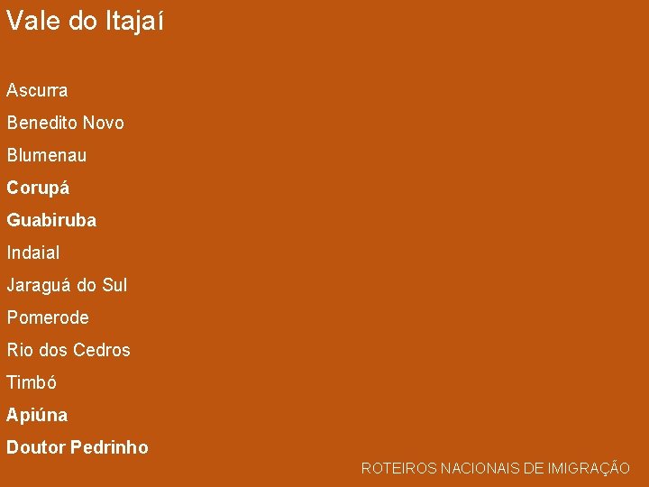 Vale do Itajaí Ascurra Benedito Novo Blumenau Corupá Guabiruba Indaial Jaraguá do Sul Pomerode