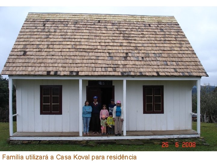 Família utilizará a Casa Koval para residência 