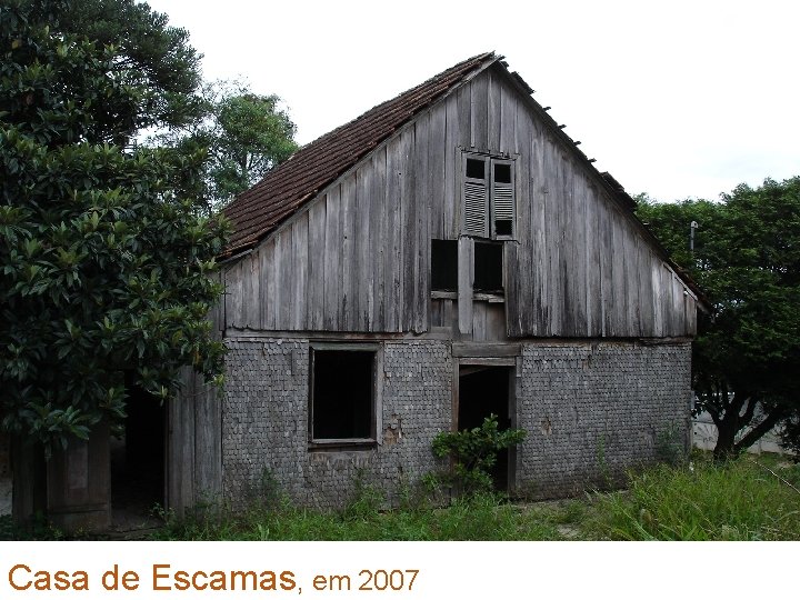 Casa de Escamas, em 2007 