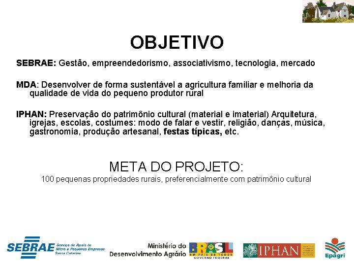 OBJETIVO SEBRAE: Gestão, empreendedorismo, associativismo, tecnologia, mercado MDA: Desenvolver de forma sustentável a agricultura