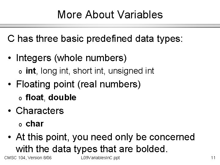 More About Variables C has three basic predefined data types: • Integers (whole numbers)