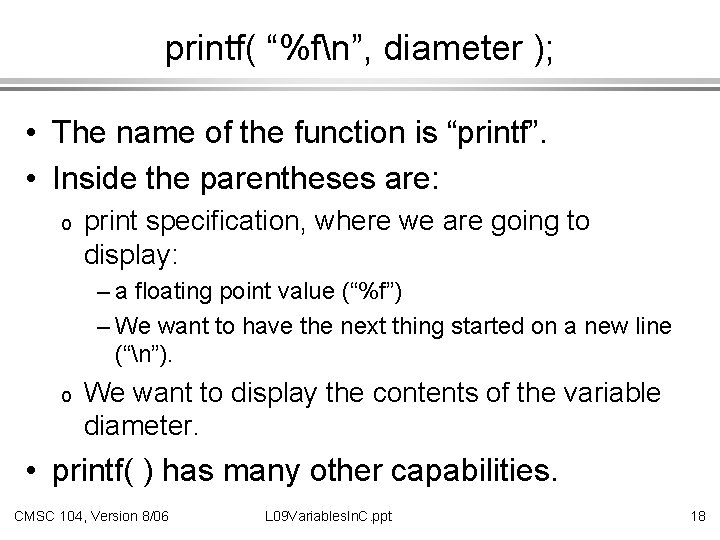 printf( “%fn”, diameter ); • The name of the function is “printf”. • Inside